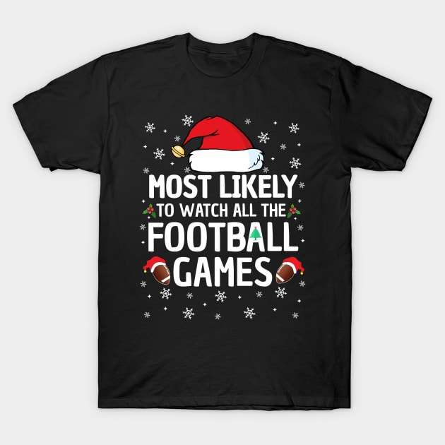 Most Likely To Watch All The Football Games Christmas Family T-Shirt by TheMjProduction